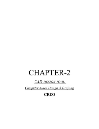 CHAPTER-2
CAD-DESIGN TOOL
Computer Aided Design & Drafting
CREO
 