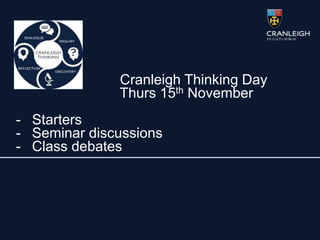 Cranleigh Thinking Day
Thurs 15th November
- Starters
- Seminar discussions
- Class debates
 