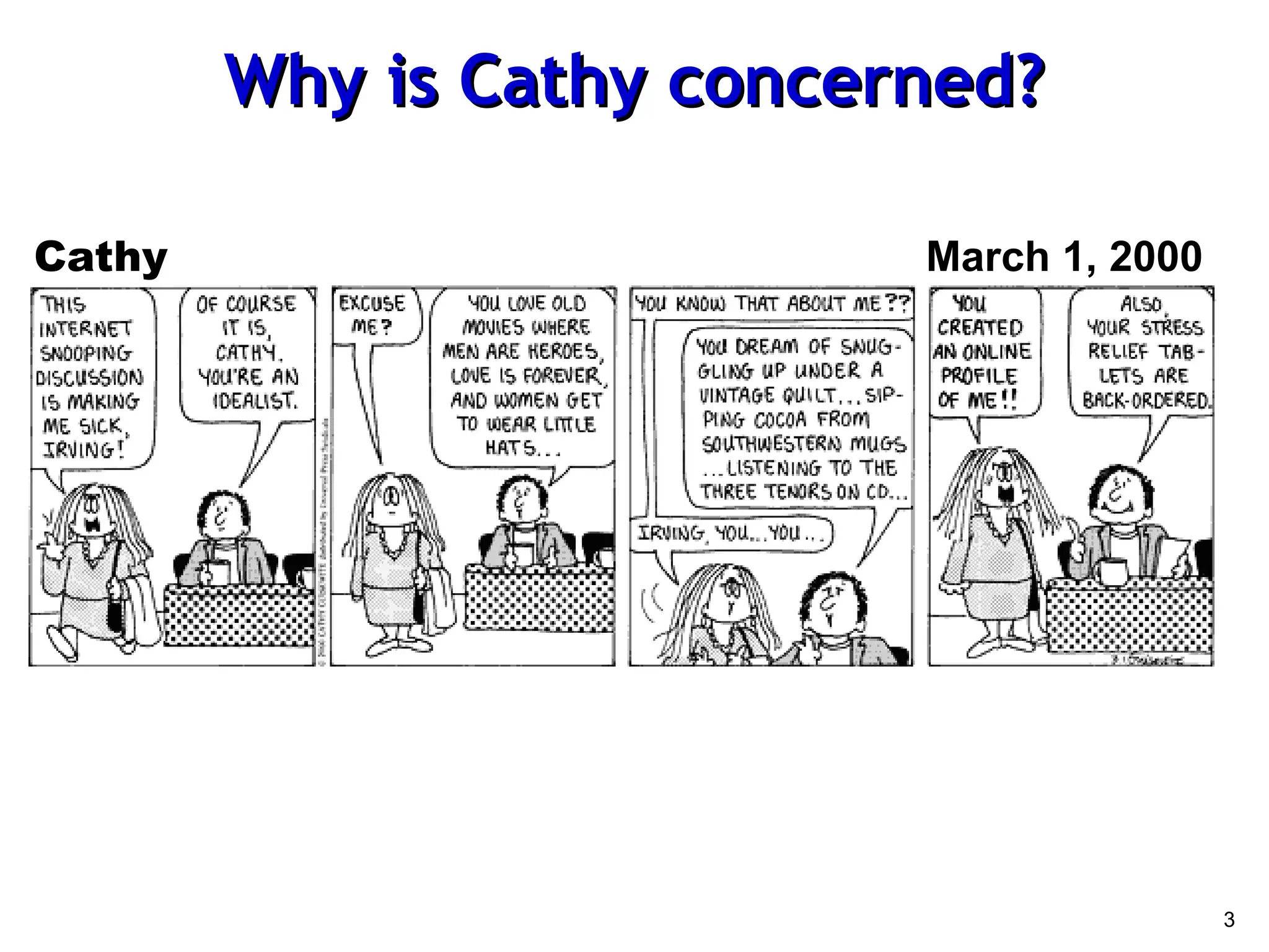 3
Why is Cathy concerned?
Why is Cathy concerned?
Cathy March 1, 2000
 
