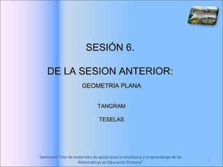 SESIÓN 6.  DE LA SESION ANTERIOR:  GEOMETRÍA PLANA TANGRAM TESELAS 