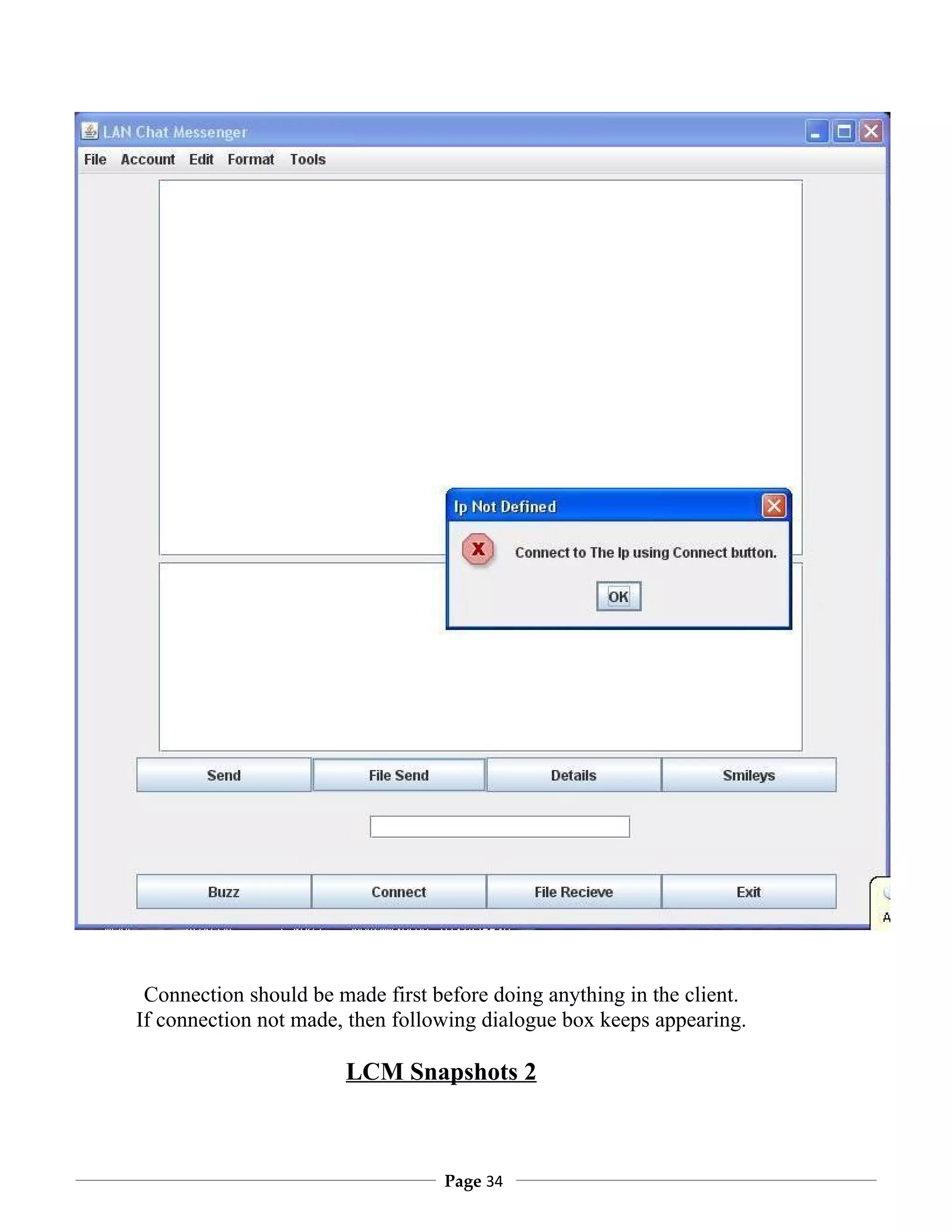 Connection should be made first before doing anything in the client.
If connection not made, then following dialogue box keeps appearing.

                       LCM Snapshots 2



                                  Page 34
 