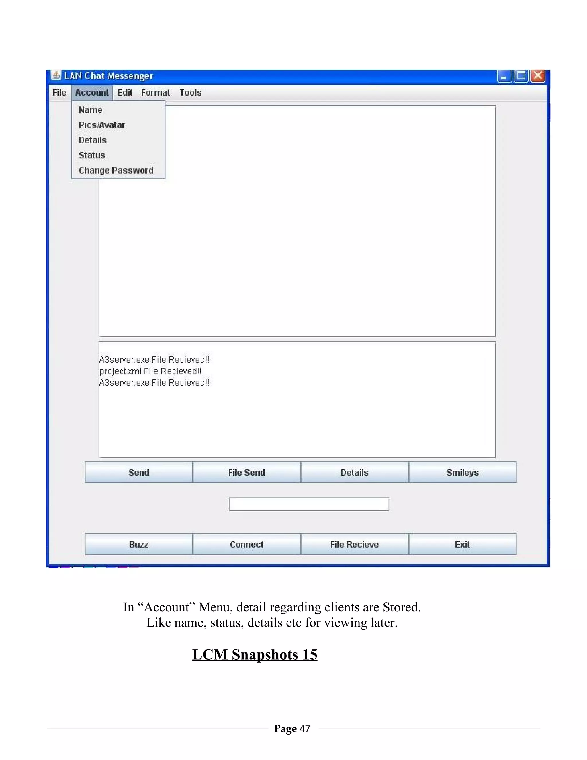 In “Account” Menu, detail regarding clients are Stored.
    Like name, status, details etc for viewing later.

            LCM Snapshots 15



                           Page 47
 