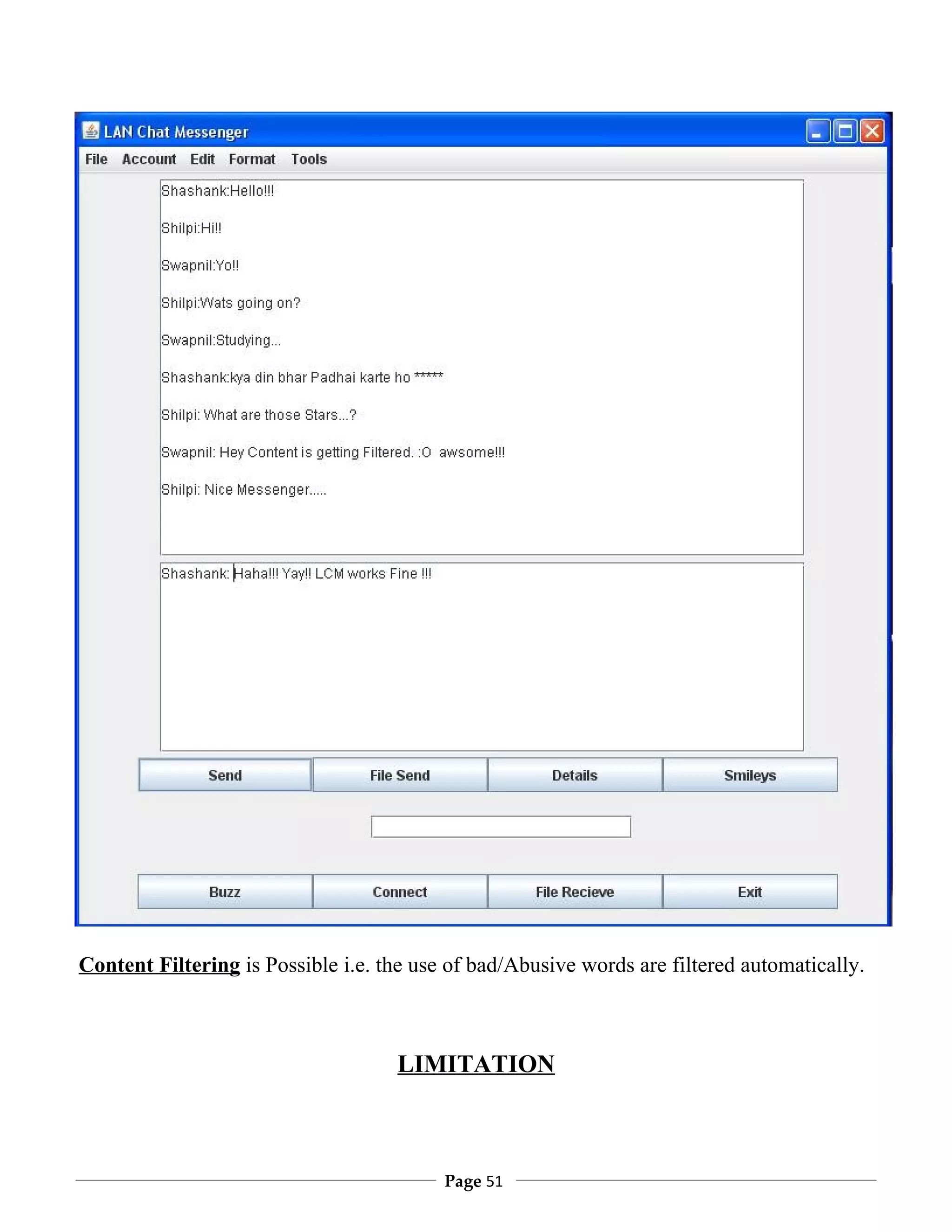Content Filtering is Possible i.e. the use of bad/Abusive words are filtered automatically.



                                    LIMITATION



                                          Page 51
 