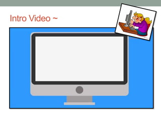 Intro Video ~
 
