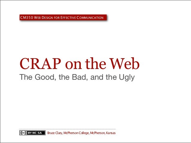 CM350 WEB DESIGN FOR EFFECTIVE COMMUNICATION

CRAP on the Web
The Good, the Bad, and the Ugly

Bruce Clary, McPherson Coll...