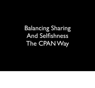 Balancing Sharing
 And Selﬁshness
The CPAN Way
 