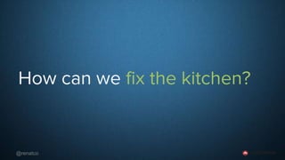 @renatco
How can we fix the kitchen?
 