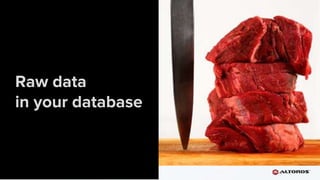 @renatco
Raw data
in your database
 