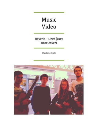Music
Video
Reverie – Lines (Lucy
Rose cover)
Charlotte Hollis
 