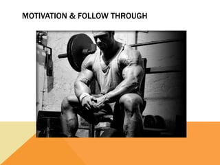 MOTIVATION & FOLLOW THROUGH
 