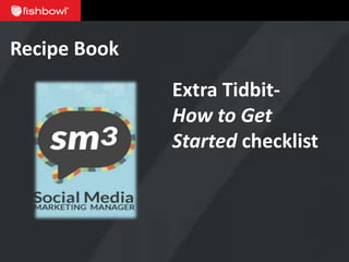 Recipe Book
              Extra Tidbit-
              How to Get
              Started checklist
 