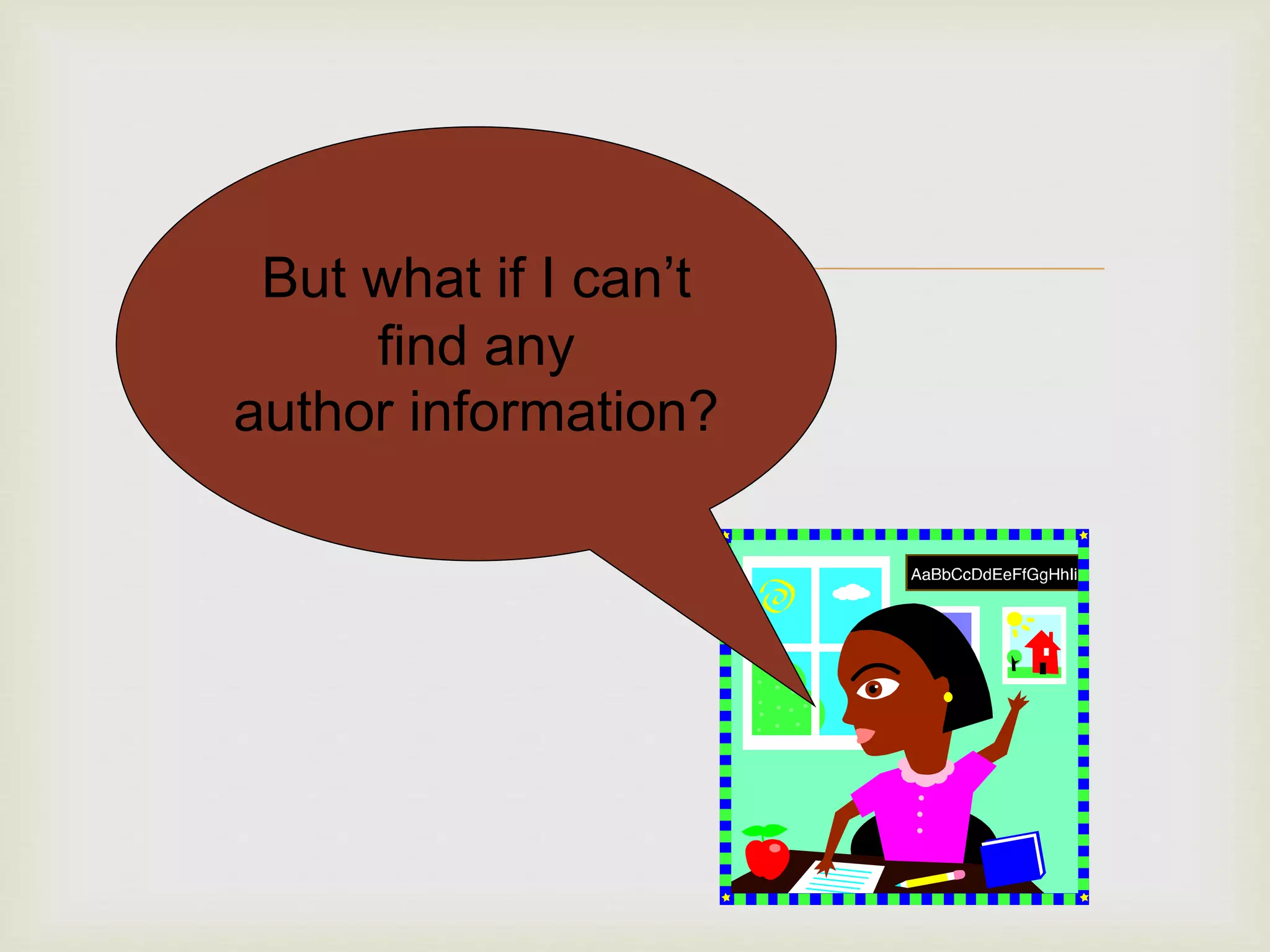 But what if I can’t
find any
author information?
 