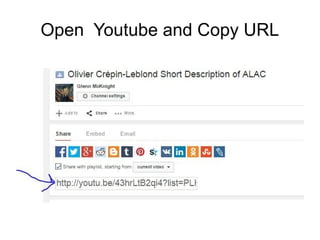 Open Youtube and Copy URL 
 