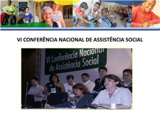 VI CONFERÊNCIA NACIONAL DE ASSISTÊNCIA SOCIAL

 