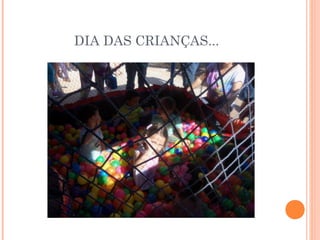 DIA DAS CRIANÇAS... 
 