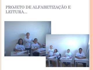PROJETO DE ALFABETIZAÇÃO E 
LEITURA... 
 