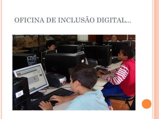 OFICINA DE INCLUSÃO DIGITAL... 
 