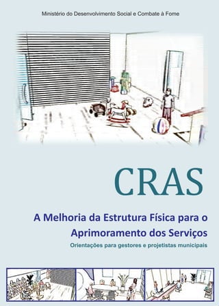 1
CRAS - A Melhoria da Estrutura Física para o Aprimoramento dos Serviços
LIVRO CRAS - A MELHORIA DA ESTRUTURA_6-11-2009.indd 1 16/11/2009 16:36:41
 
