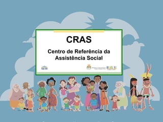 CRAS
Centro de Referência da
Assistência Social

 