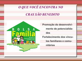 O QUE VOCÊ ENCONTRA NO  CRAS SÃO BENEDITO Promoção do desenvolvimento de potencialidades 