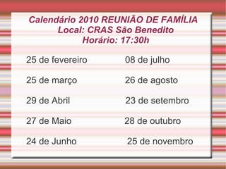 Próximos Passos da Ação Todo mês acontece a REUNIÃO DE FAMÍLIA no CRAS, na qual são tratados temas relacionados ao dia a dia das famílias. A REUNIÃO é um espaço de informação, troca de experiências, que possibilita aos responsáveis pelas famílias compartilharem suas angútias, ansiedades,  expectativas... 