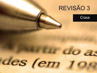 REVISÃO 3
      Crase
 