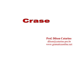 Prof. Dílson Catarino   [email_address] www.gramaticaonline.net 