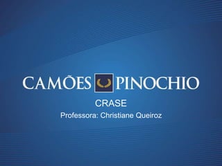 Professora: Christiane Queiroz
CRASE
 