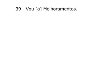 39 - Vou [a] Melhoramentos.
 