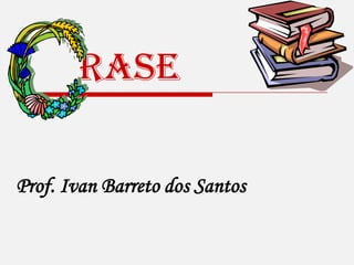      rase Prof. Ivan Barreto dos Santos 
