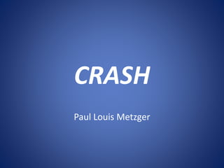 CRASH
Paul Louis Metzger
 