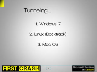 Tunneling…

     1. Windows 7

  2. Linux (Backtrack)

      3. Mac OS




           21
 