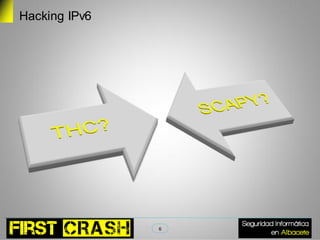 Hacking IPv6




               6
 
