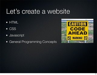Let’s create a website
HTML
CSS
Javascript
General Programming Concepts

15

 