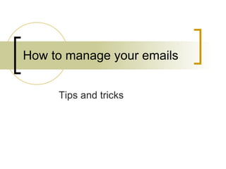 How to manage your emails Tips and tricks 