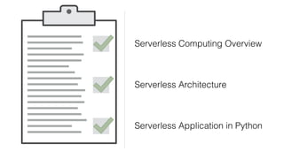 Serverless Computing Overview
Serverless Architecture
Serverless Application in Python
 