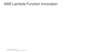 AWS Lambda Function Invocation
https://docs.aws.amazon.com/lambda/latest/dg/running-lambda-code.html
https://youtu.be/oQFORsso2go?t=422
 