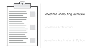 Serverless Computing Overview
Serverless Architecture
Serverless Application in Python
 