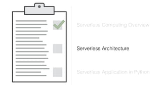 Serverless Computing Overview
Serverless Architecture
Serverless Application in Python
 