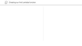Creating our ﬁrst Lambda function
 