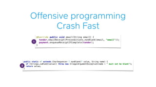 Offensive programming
Crash Fast
2
1
 