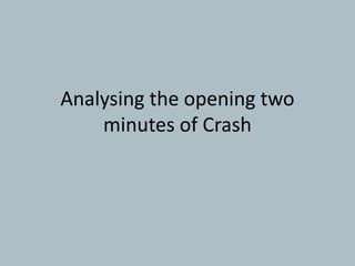 Analysing the opening two minutes of Crash 