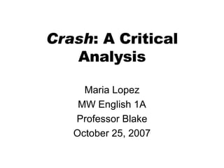 Crash : A Critical Analysis ,[object Object],[object Object],[object Object],[object Object]