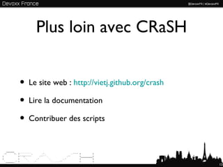 Plus loin avec CRaSH


              • Le site web : http://vietj.github.org/crash
              • Lire la documentation
 ...