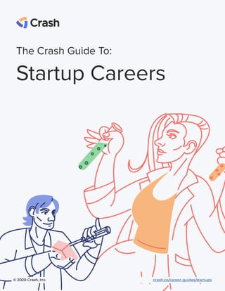 The Crash Guide To:
Startup Careers
© 2020 Crash, Inc.  crash.co/career-guides/startups
 