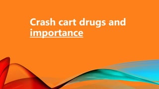 Crash cart drugs and
importance
 