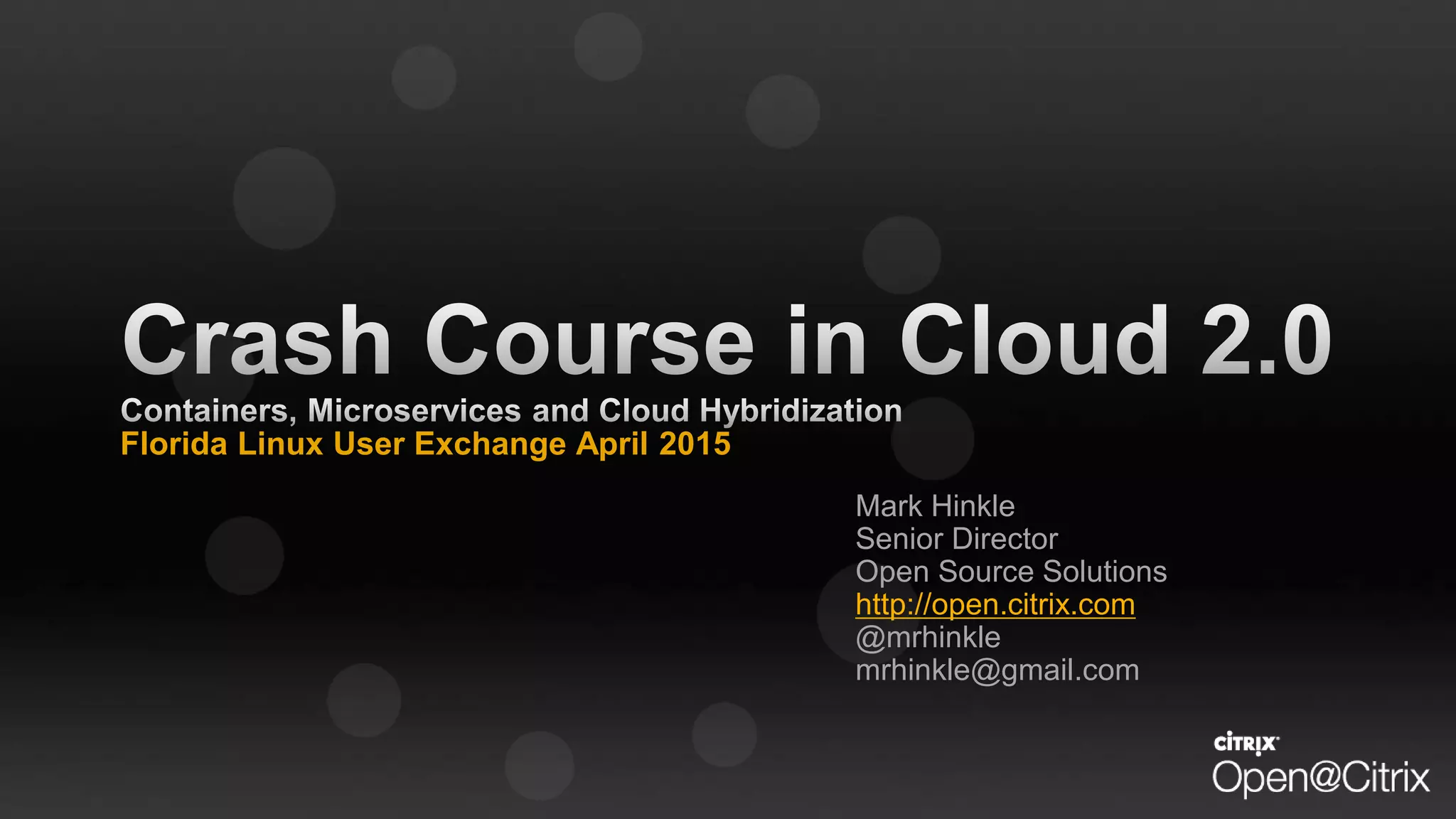 Florida Linux User Exchange April 2015
Mark Hinkle
Senior Director
Open Source Solutions
http://open.citrix.com
@mrhinkle
mrhinkle@gmail.com
 