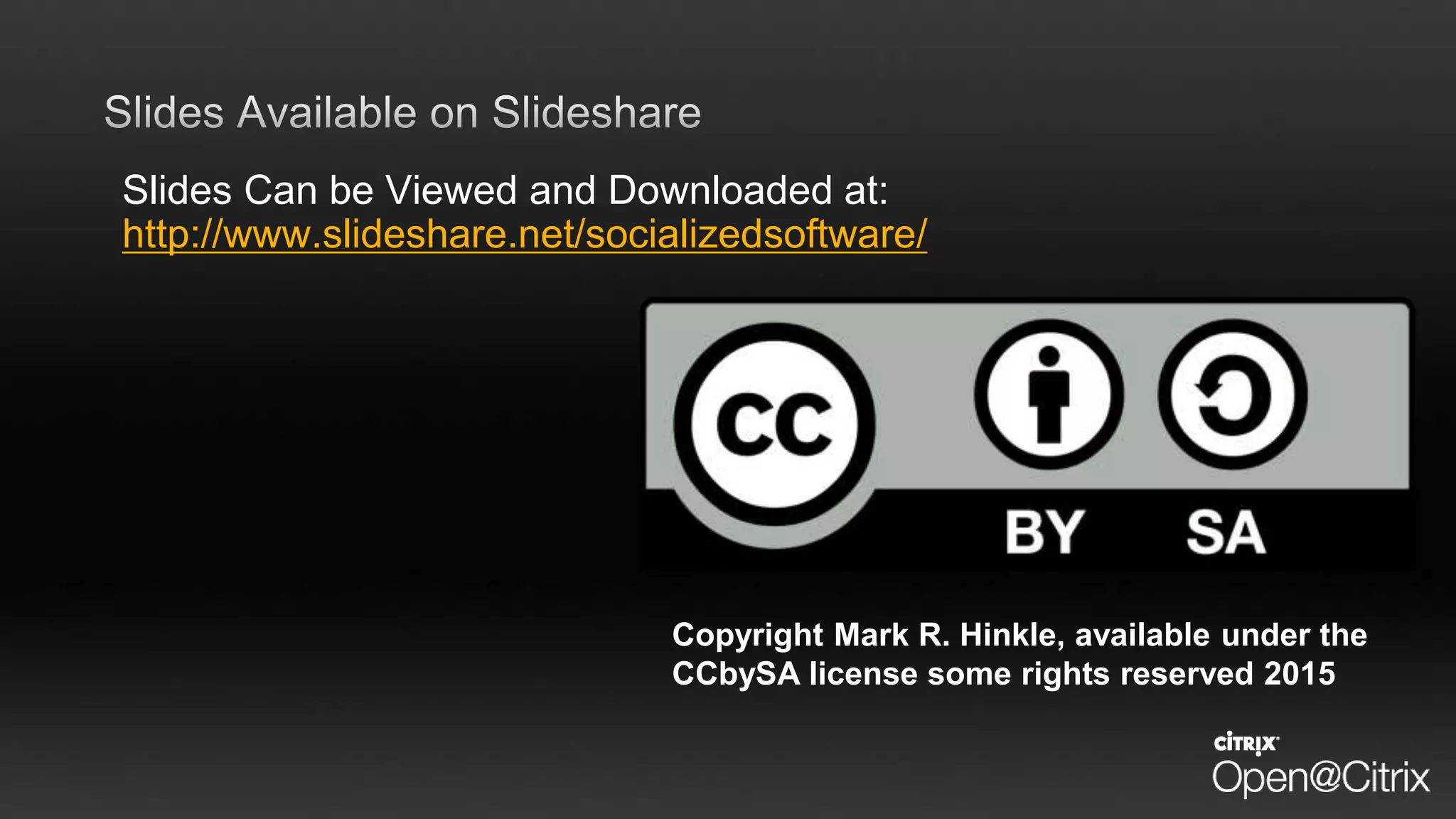 Slides Can be Viewed and Downloaded at:
http://www.slideshare.net/socializedsoftware/
Copyright Mark R. Hinkle, available under the
CCbySA license some rights reserved 2015
 