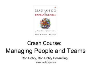 Crash Course:
Managing People and Teams
     Ron Lichty, Ron Lichty Consulting
              www.ronlichty.com
 
