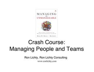 Crash Course:
Managing People and Teams
     Ron Lichty, Ron Lichty Consulting
               www.ronlichty.com
 